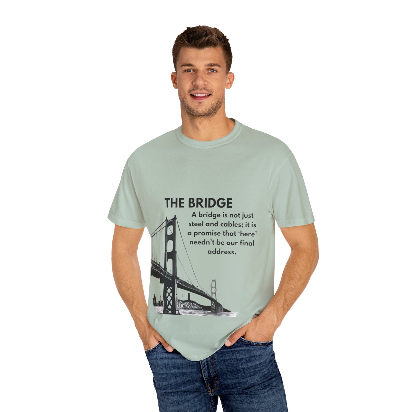 Garment-Dyed T-shirt with Inspirational Bridge Design, Casual Wear, Gift for Friends, Home Decor, Motivational Quote T-Shirt, Bridge [...]