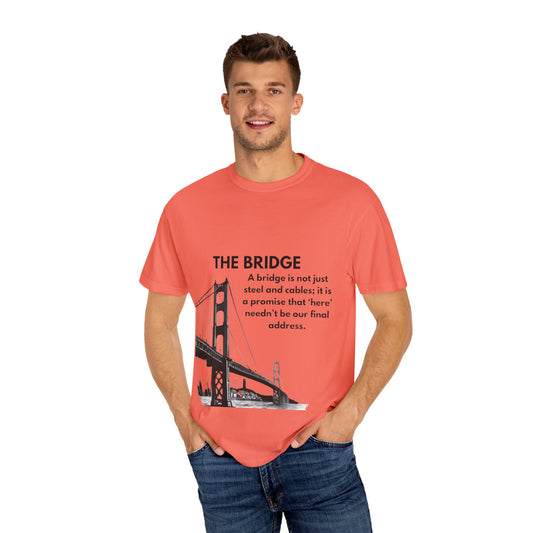 Garment-Dyed T-shirt with Inspirational Bridge Design, Casual Wear, Gift for Friends, Home Decor, Motivational Quote T-Shirt, Bridge [...]